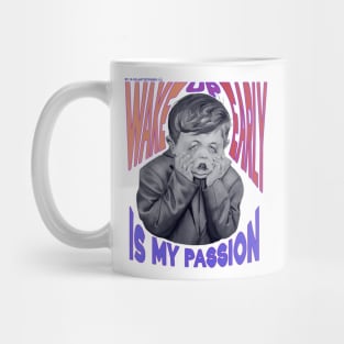 Wake up early is my passion Mug